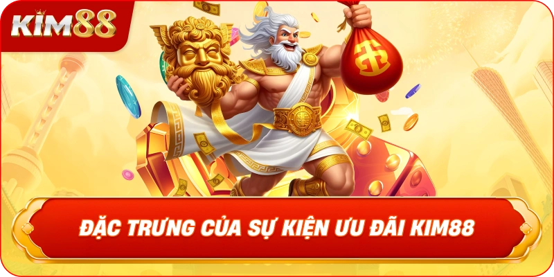 Đặc Trưng Của Sự Kiện Ưu Đãi KIM88